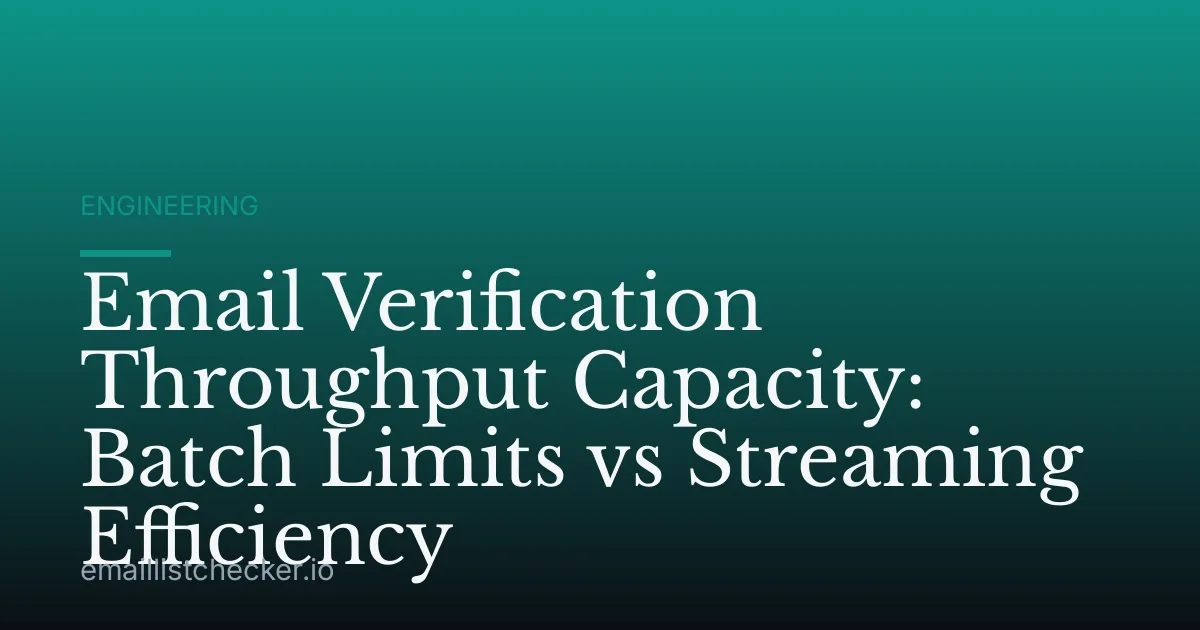 Email Verification Throughput Capacity: Batch Limits vs Streaming Efficiency