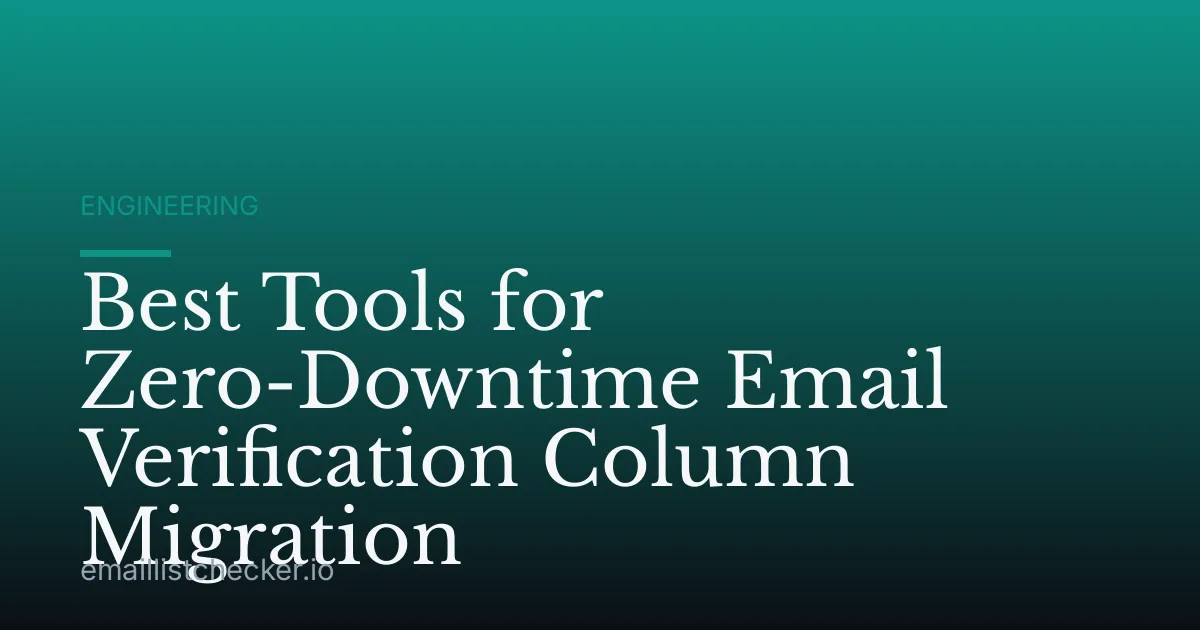 Best Tools for Zero-Downtime Email Verification Column Migration