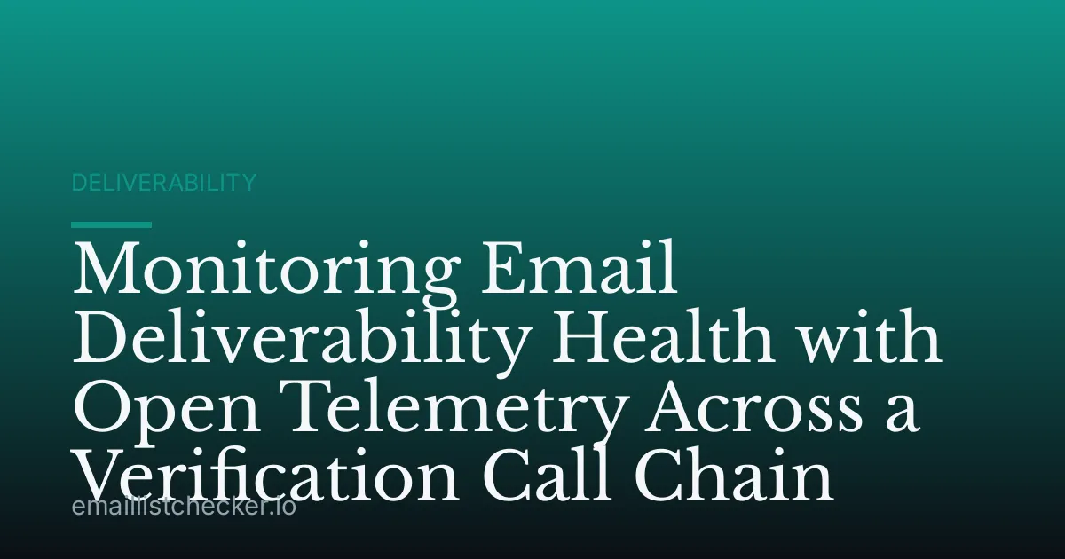 Monitoring Email Deliverability Health with Open Telemetry Across a Verification Call Chain