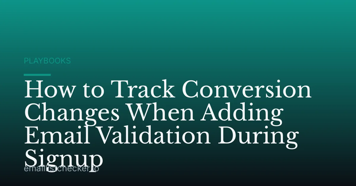 How to Track Conversion Changes When Adding Email Validation During Signup