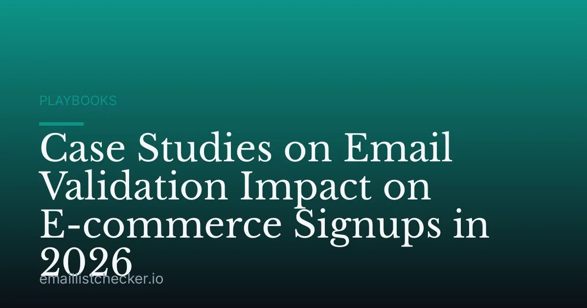 Case Studies on Email Validation Impact on E-commerce Signups in 2026