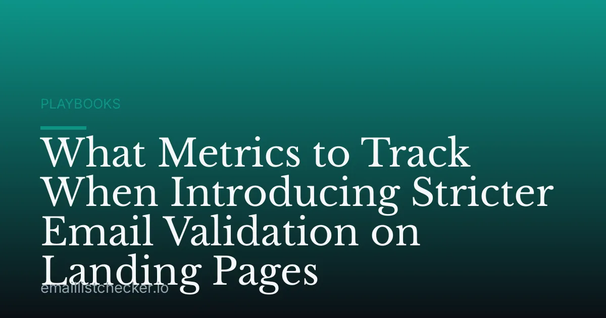What Metrics to Track When Introducing Stricter Email Validation on Landing Pages