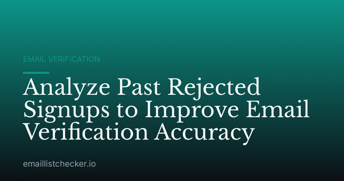 Analyze Past Rejected Signups to Improve Email Verification Accuracy
