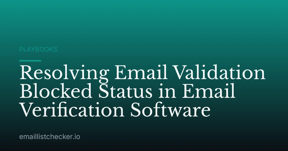 Resolving Email Validation Blocked Status in Email Verification Software