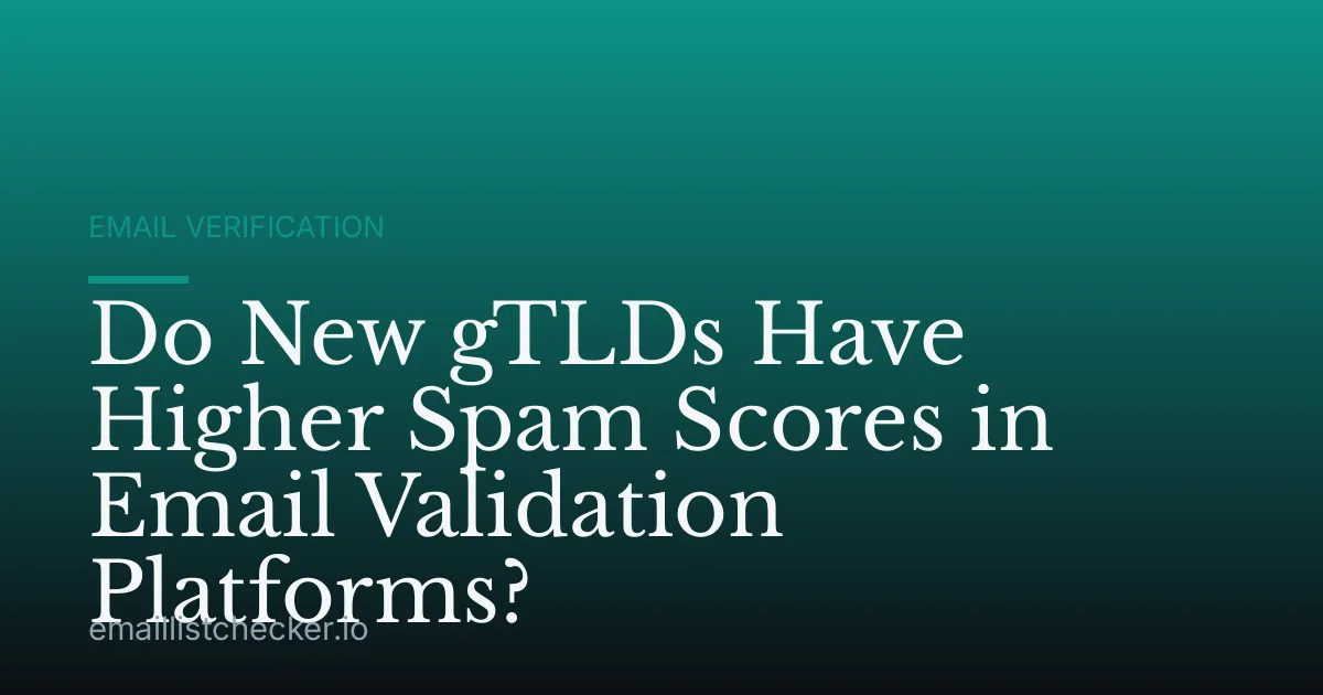 Do New gTLDs Have Higher Spam Scores in Email Validation Platforms?