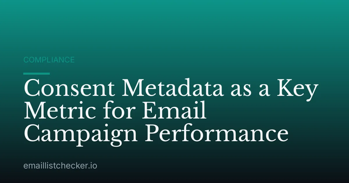Consent Metadata as a Key Metric for Email Campaign Performance