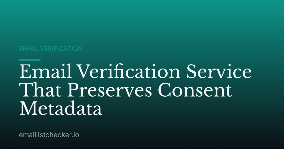 Email Verification Service That Preserves Consent Metadata