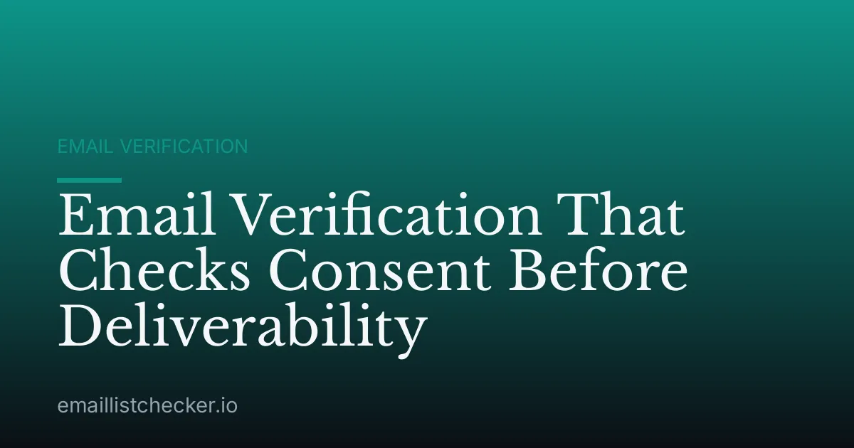 Email Verification That Checks Consent Before Deliverability