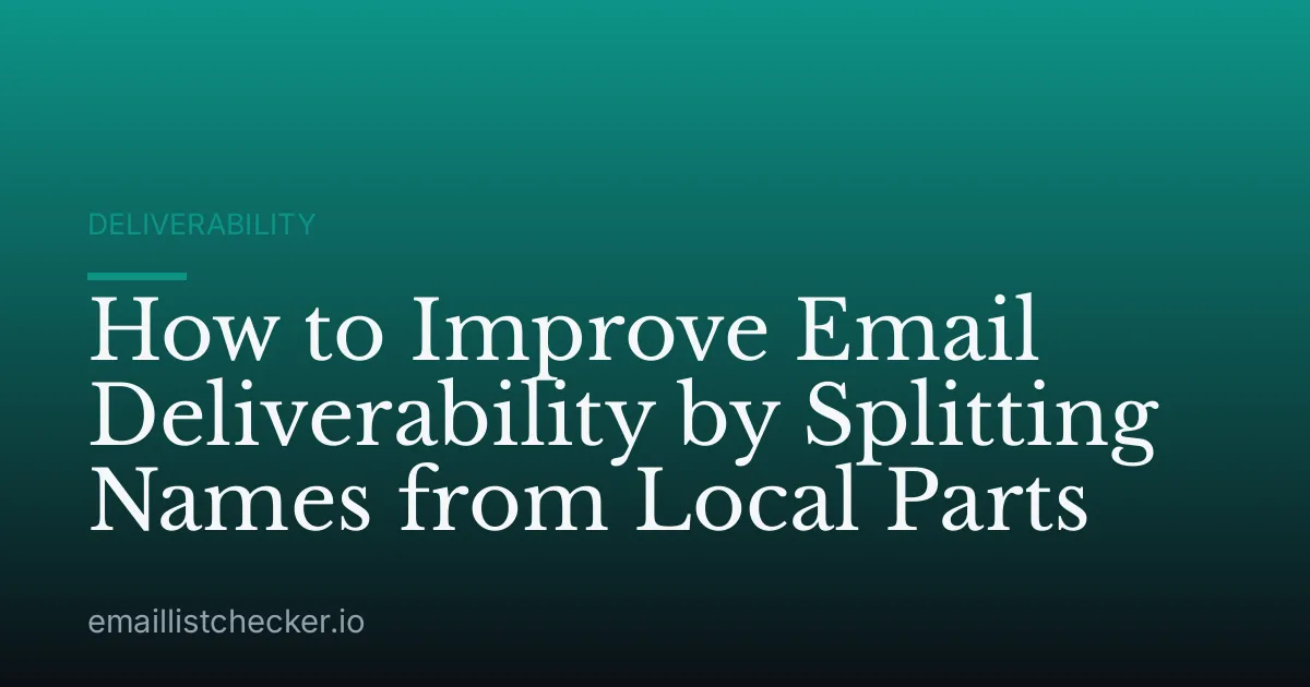 How to Improve Email Deliverability by Splitting Names from Local Parts