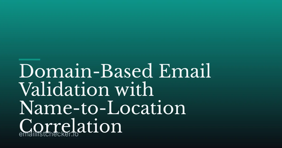 Domain-Based Email Validation with Name-to-Location Correlation
