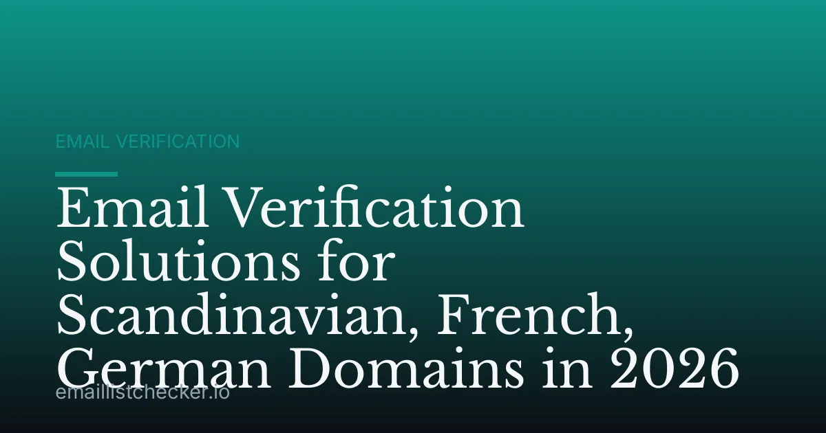 Email Verification Solutions for Scandinavian, French, German Domains in 2026