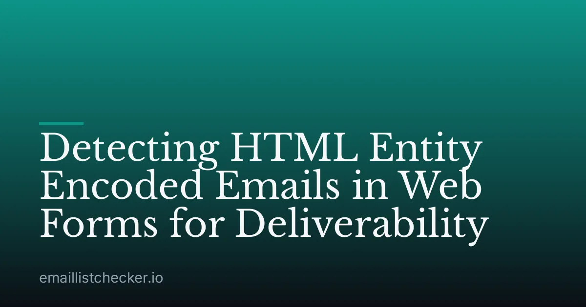 Detecting HTML Entity Encoded Emails in Web Forms for Deliverability