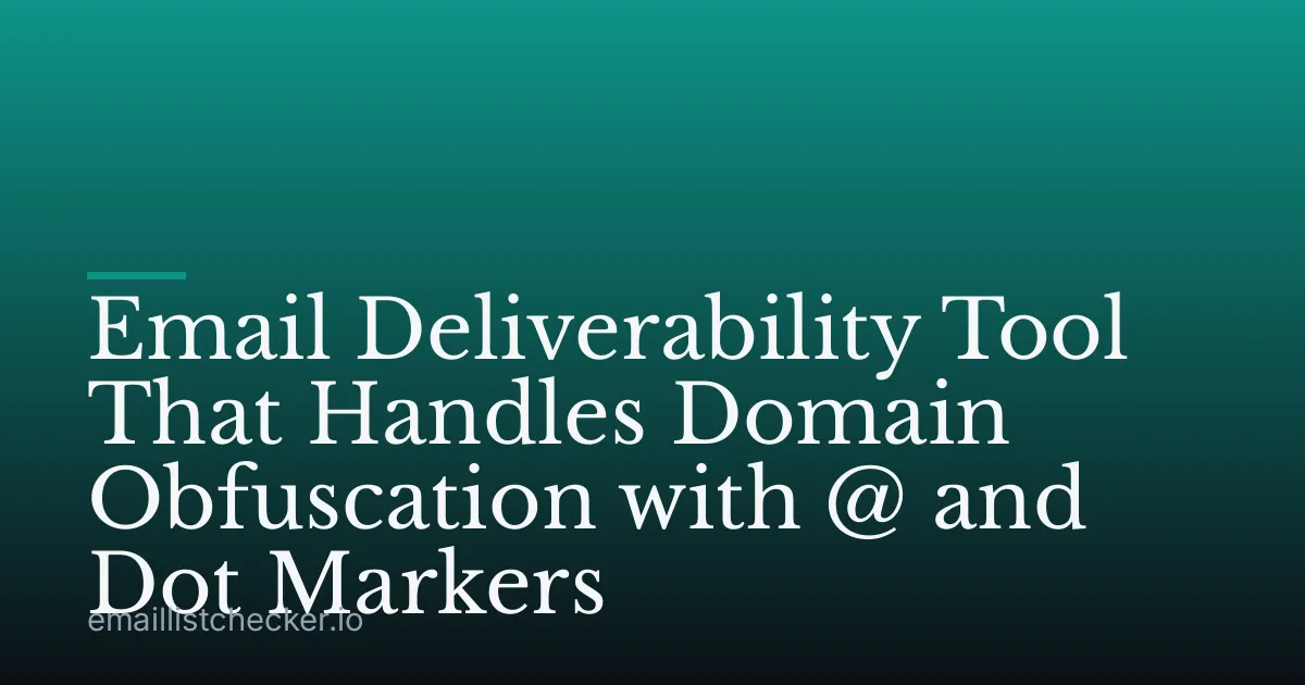 Email Deliverability Tool That Handles Domain Obfuscation with @ and Dot Markers