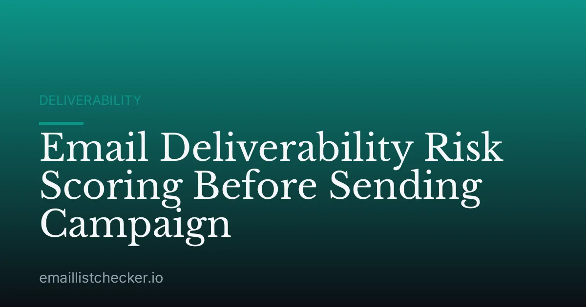 Email Deliverability Risk Scoring Before Sending Campaign