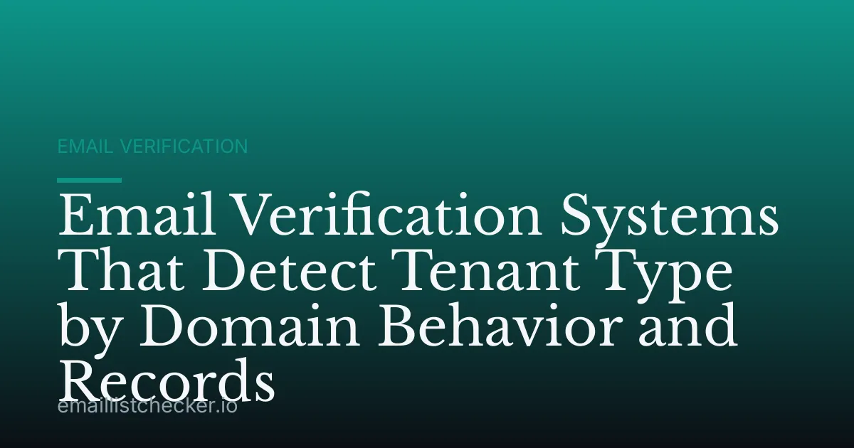 Email Verification Systems That Detect Tenant Type by Domain Behavior and Records