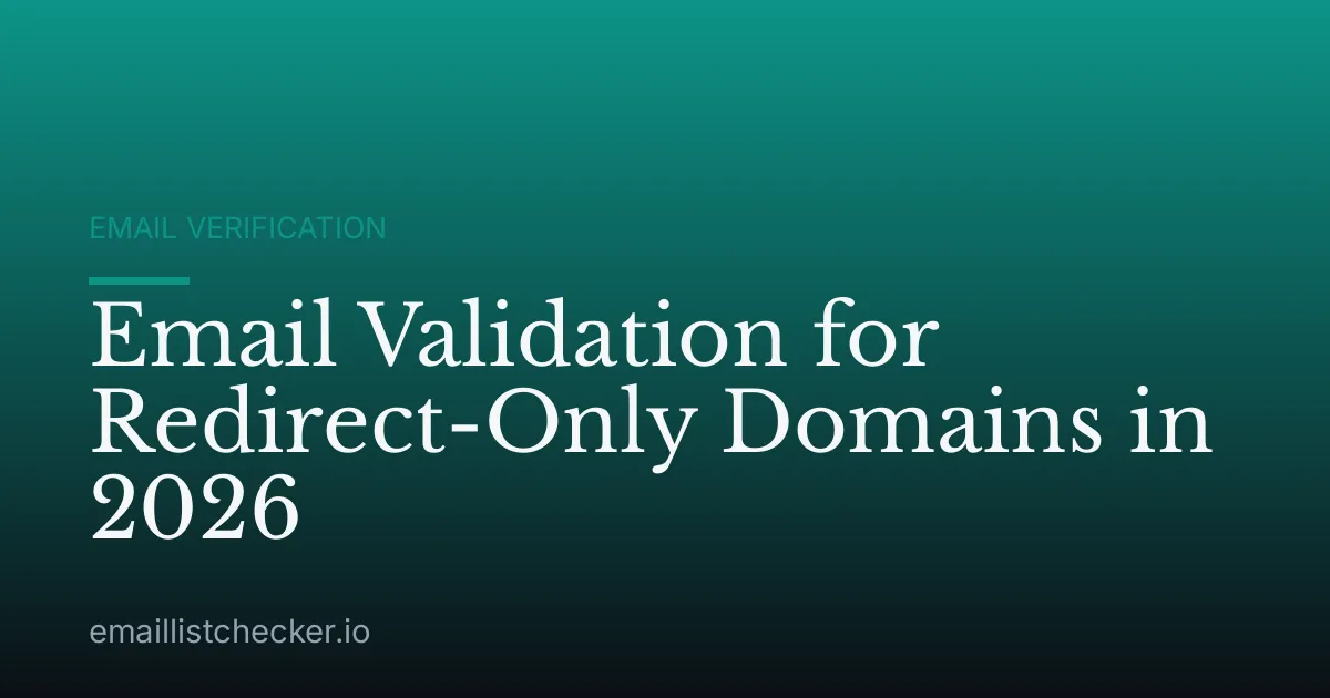 Email Validation for Redirect-Only Domains in 2026