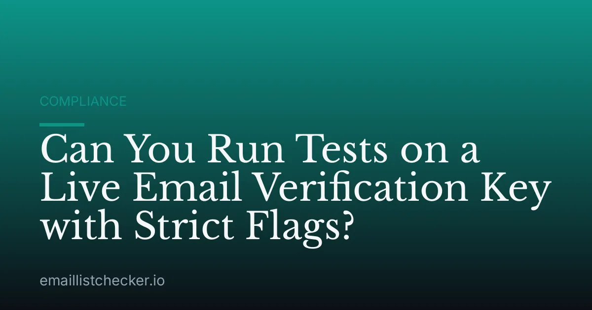 Can You Run Tests on a Live Email Verification Key with Strict Flags?