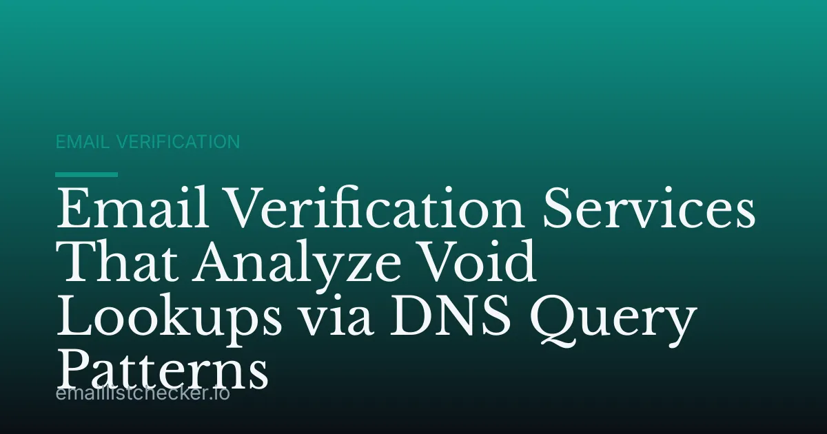 Email Verification Services That Analyze Void Lookups via DNS Query Patterns
