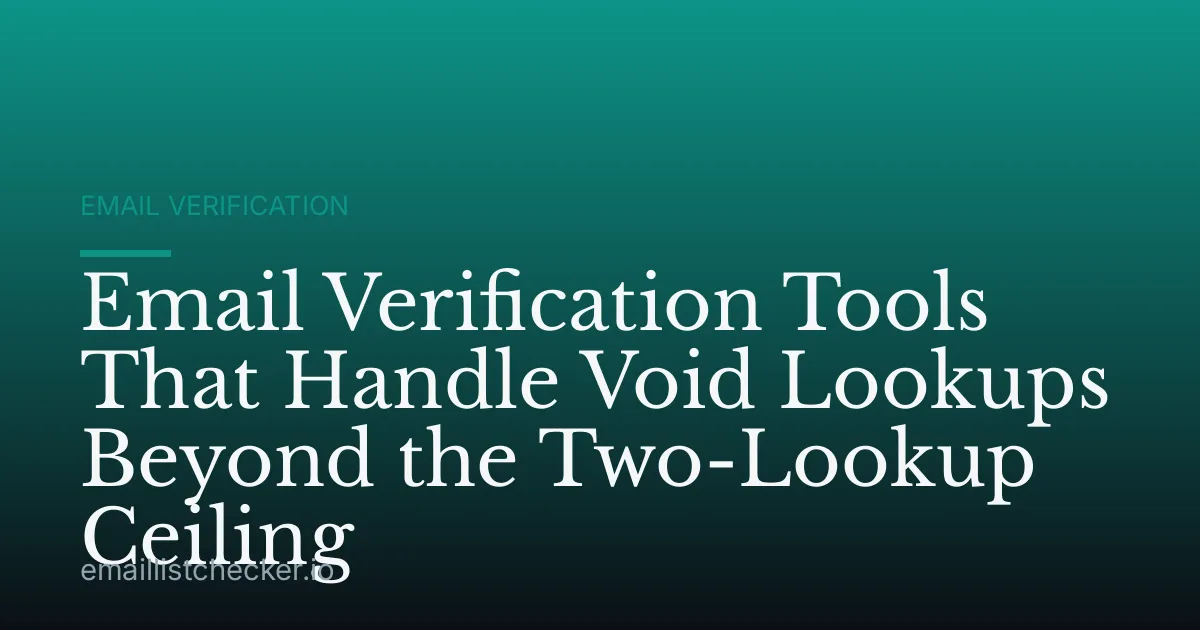 Email Verification Tools That Handle Void Lookups Beyond the Two-Lookup Ceiling