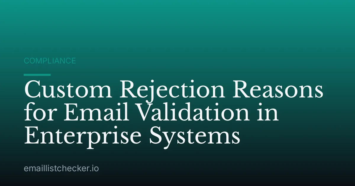 Custom Rejection Reasons for Email Validation in Enterprise Systems