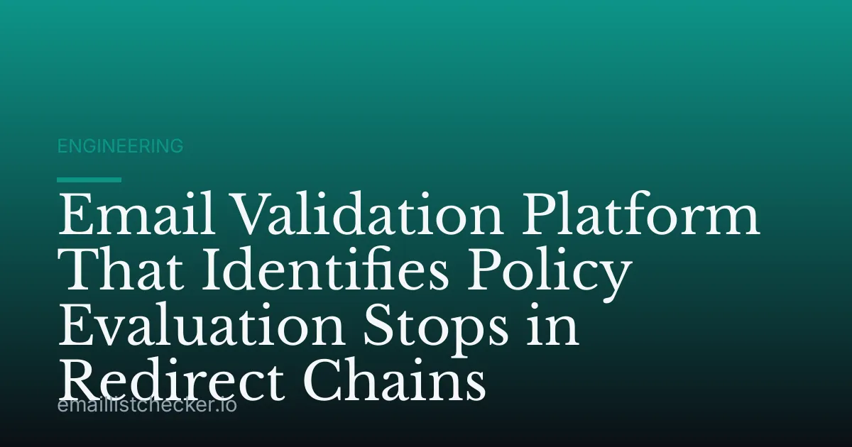 Email Validation Platform That Identifies Policy Evaluation Stops in Redirect Chains