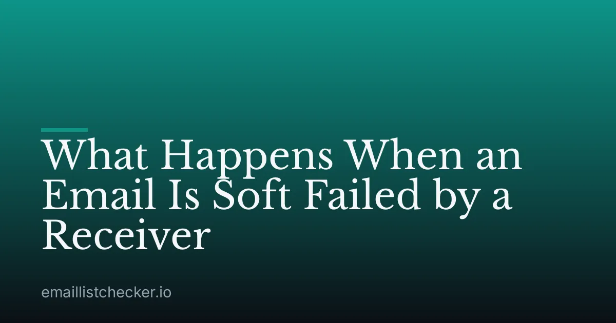 What Happens When an Email Is Soft Failed by a Receiver