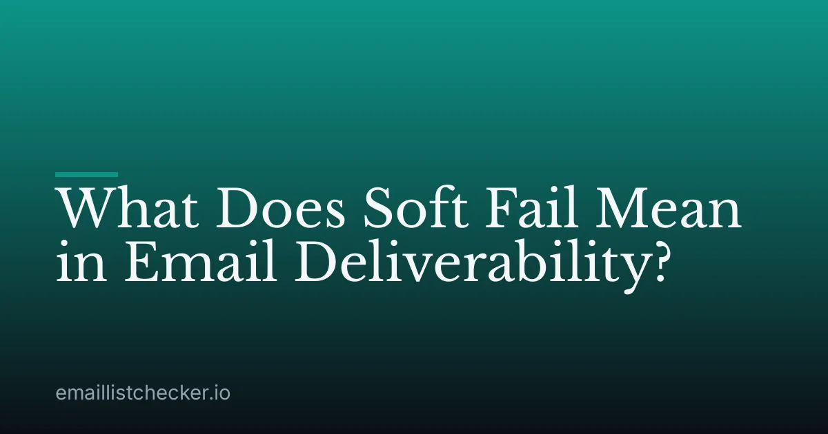 What Does Soft Fail Mean in Email Deliverability?