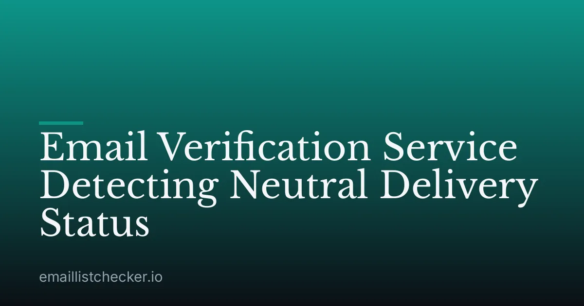 Email Verification Service Detecting Neutral Delivery Status