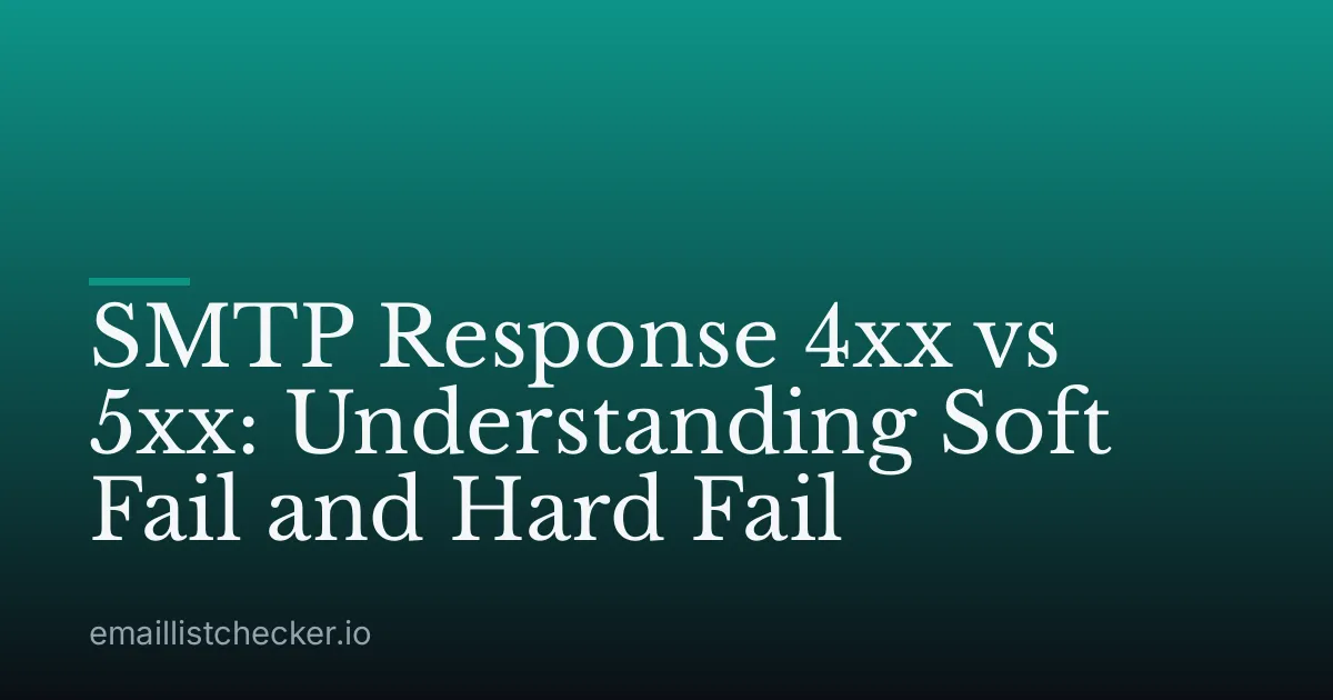 SMTP Response 4xx vs 5xx: Understanding Soft Fail and Hard Fail