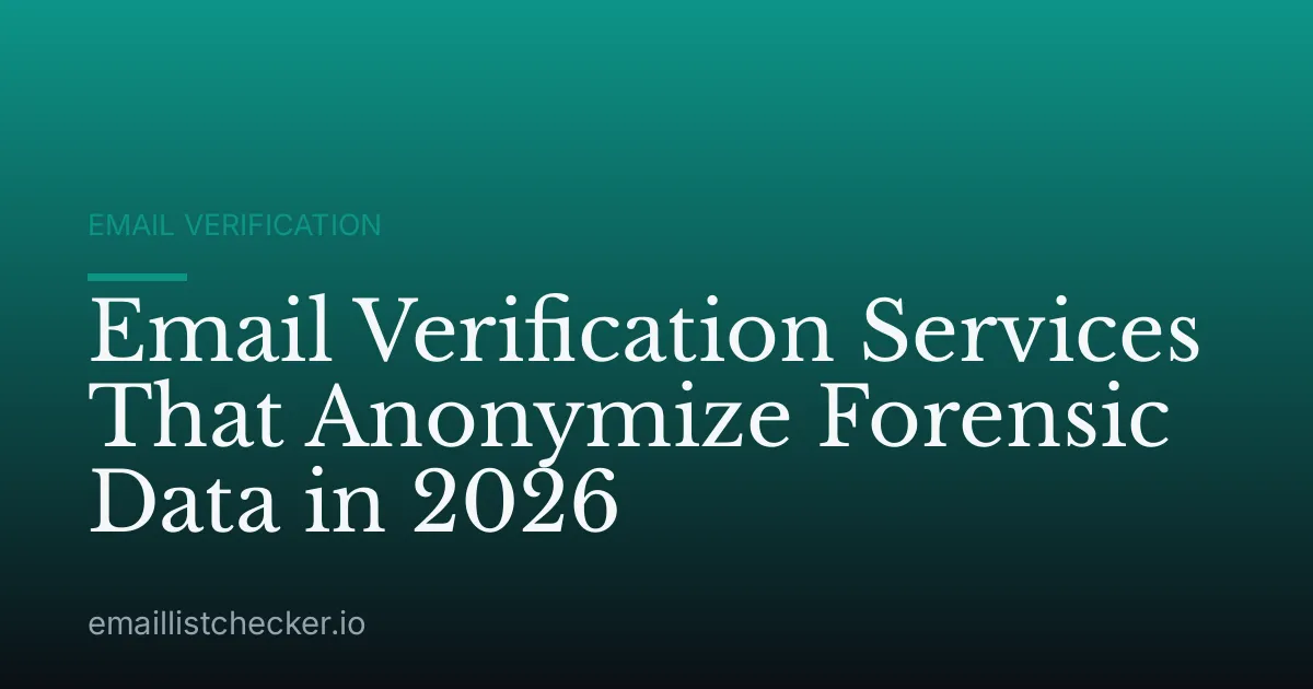 Email Verification Services That Anonymize Forensic Data in 2026