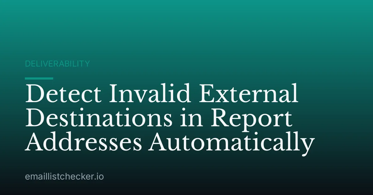 Detect Invalid External Destinations in Report Addresses Automatically