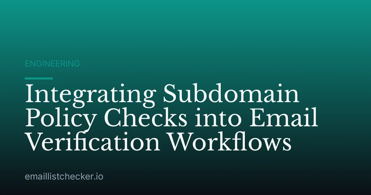Integrating Subdomain Policy Checks into Email Verification Workflows