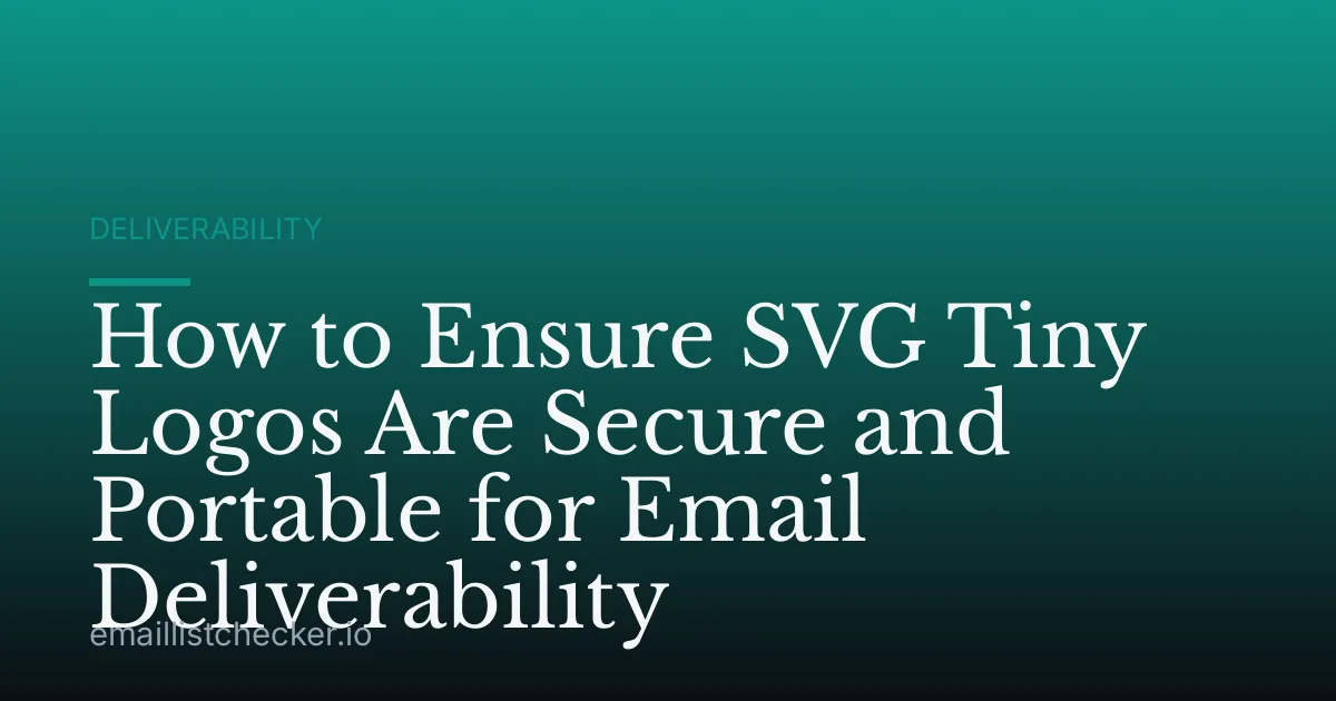 How to Ensure SVG Tiny Logos Are Secure and Portable for Email Deliverability