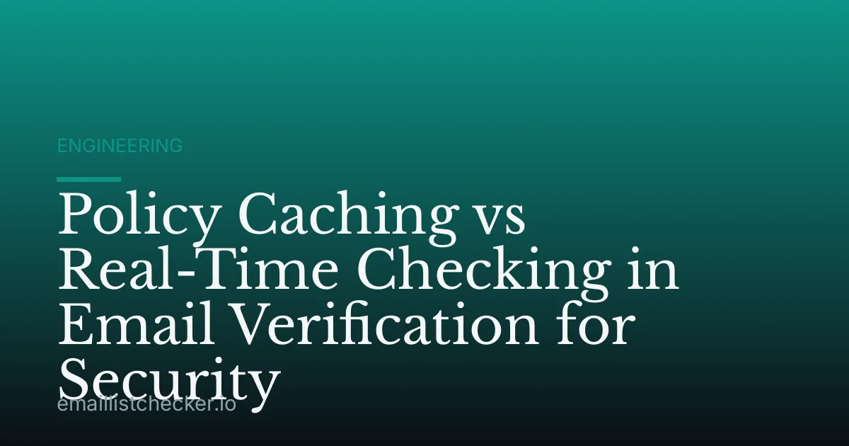 Policy Caching vs Real-Time Checking in Email Verification for Security