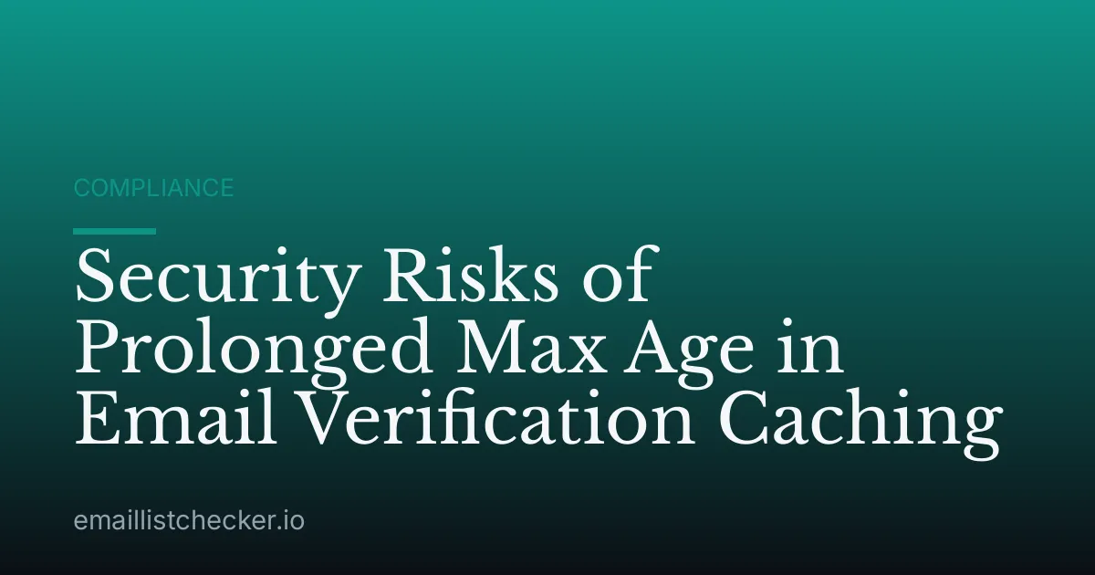 Security Risks of Prolonged Max Age in Email Verification Caching