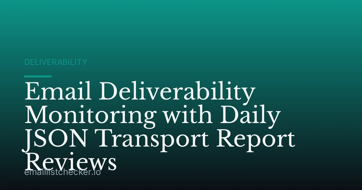 Email Deliverability Monitoring with Daily JSON Transport Report Reviews