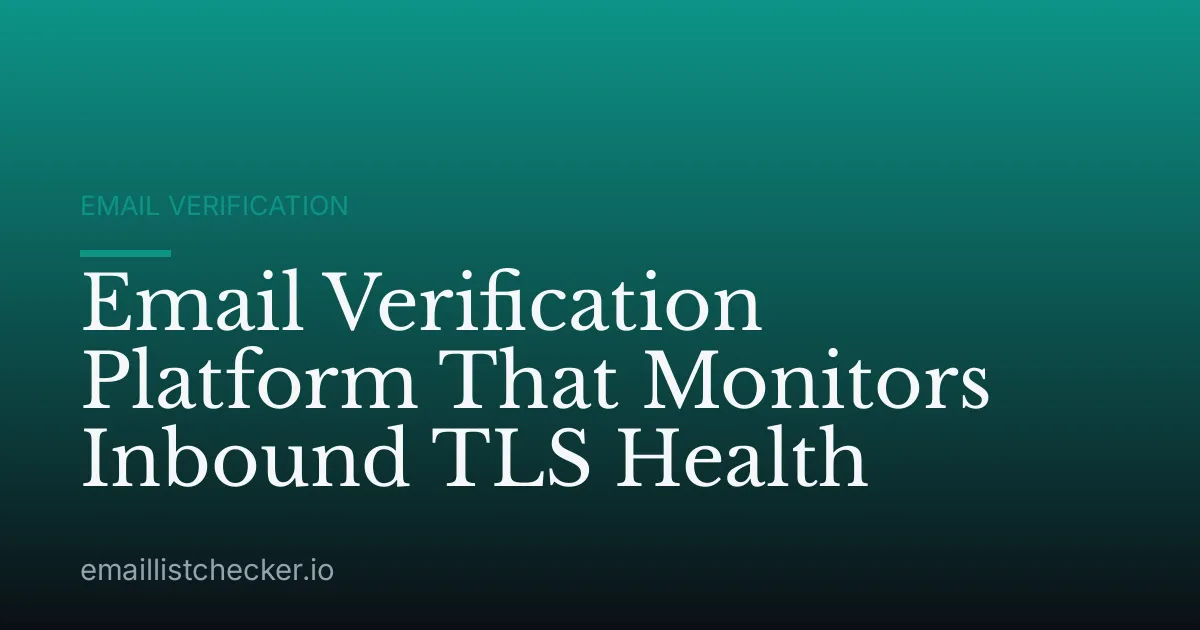 Email Verification Platform That Monitors Inbound TLS Health