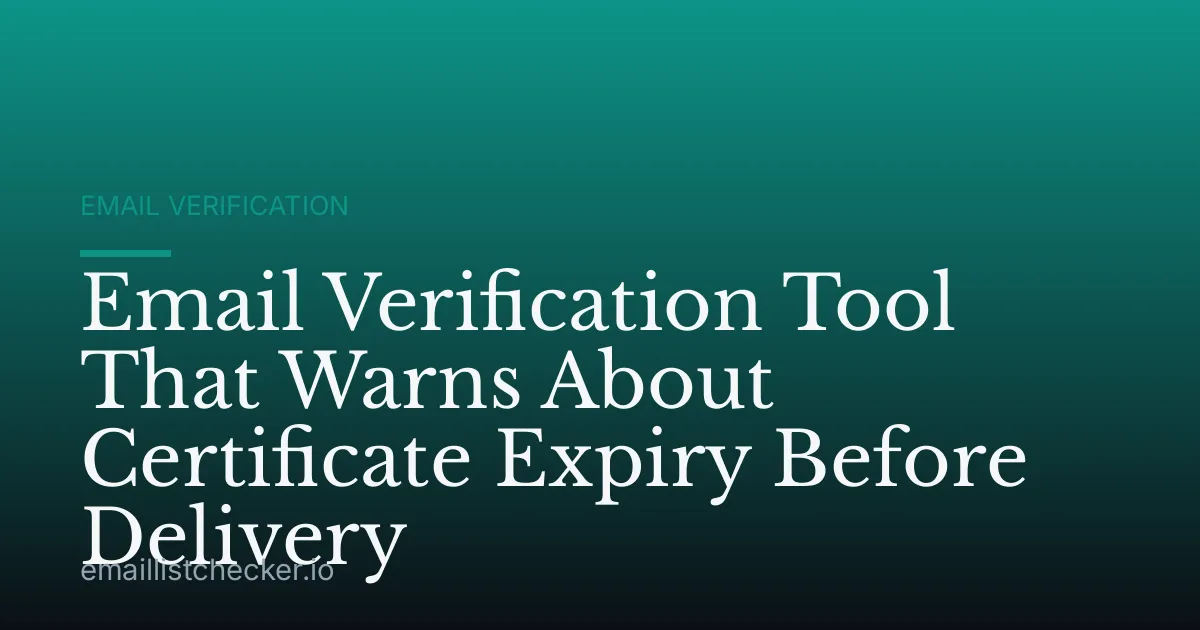 Email Verification Tool That Warns About Certificate Expiry Before Delivery