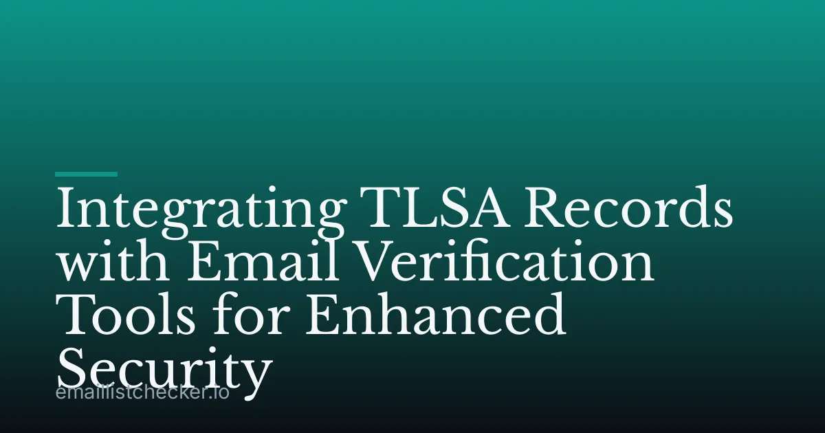 Integrating TLSA Records with Email Verification Tools for Enhanced Security