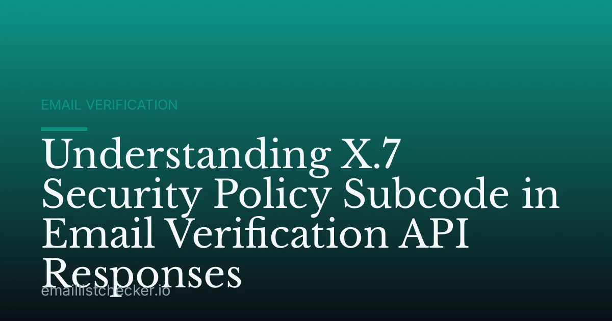 Understanding X.7 Security Policy Subcode in Email Verification API Responses