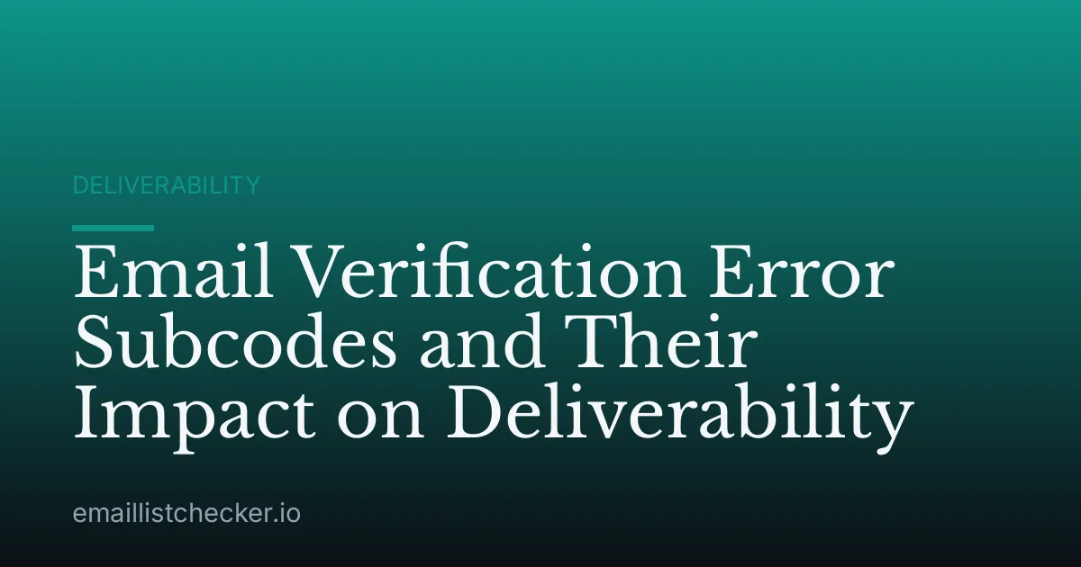 Email Verification Error Subcodes and Their Impact on Deliverability