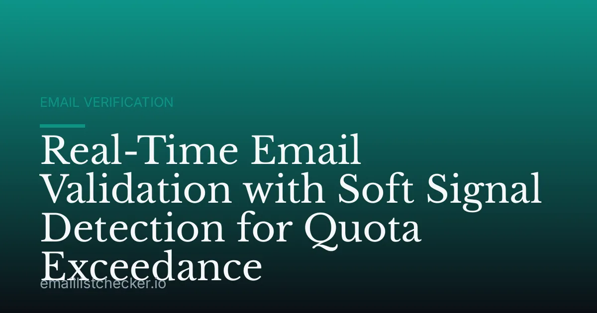 Real-Time Email Validation with Soft Signal Detection for Quota Exceedance