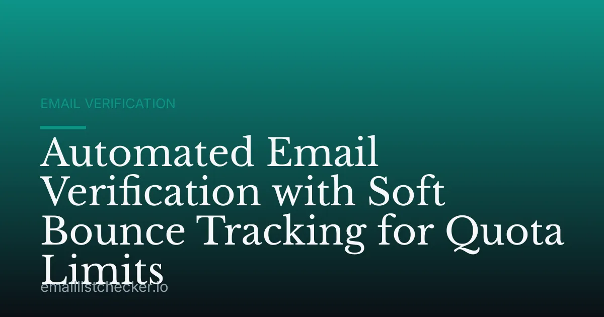 Automated Email Verification with Soft Bounce Tracking for Quota Limits