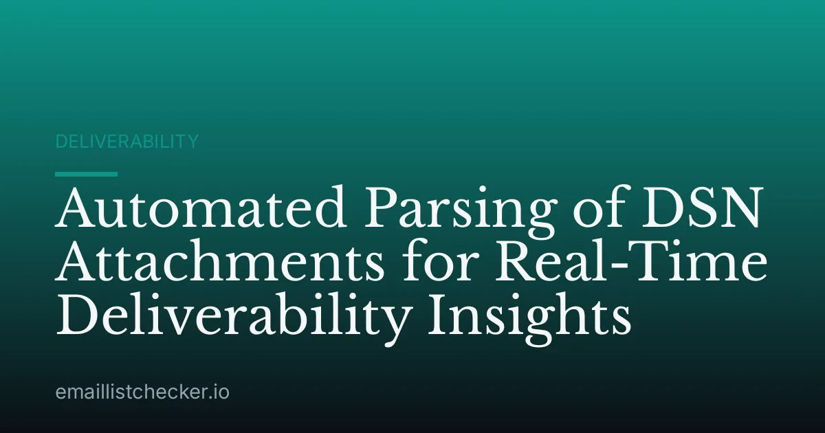 Automated Parsing of DSN Attachments for Real-Time Deliverability Insights