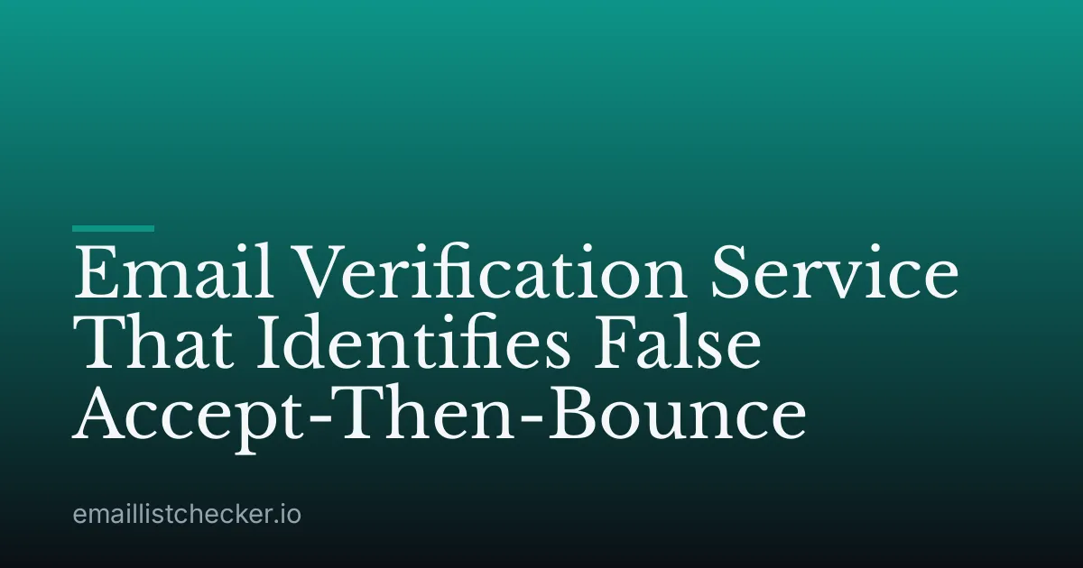 Email Verification Service That Identifies False Accept-Then-Bounce