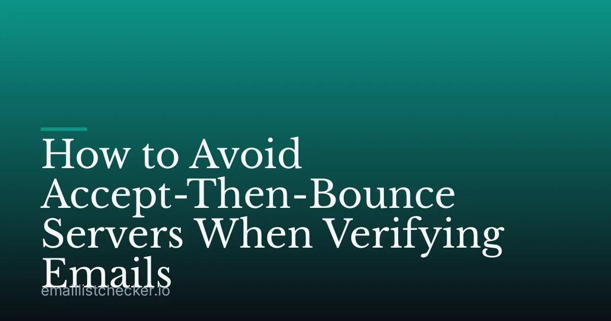 How to Avoid Accept-Then-Bounce Servers When Verifying Emails