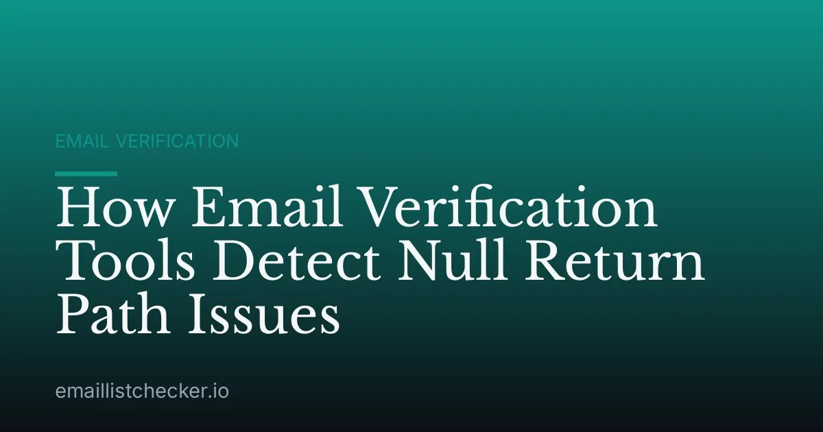 How Email Verification Tools Detect Null Return Path Issues