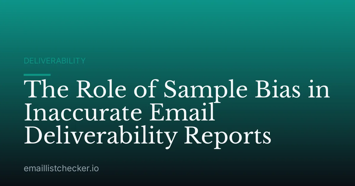 The Role of Sample Bias in Inaccurate Email Deliverability Reports