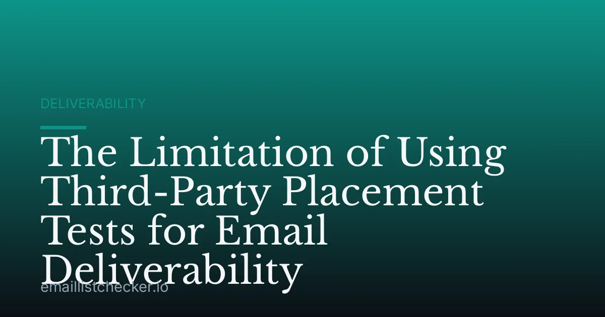 The Limitation of Using Third-Party Placement Tests for Email Deliverability