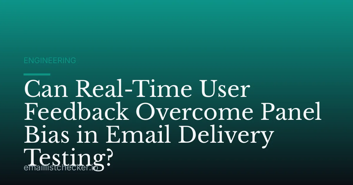 Can Real-Time User Feedback Overcome Panel Bias in Email Delivery Testing?